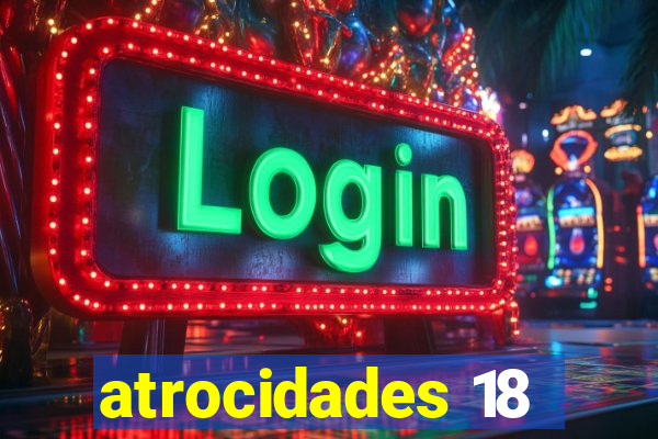 atrocidades 18